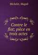 Contre le flot; pice en trois actes, Michelet, Magali 