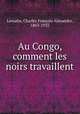Au Congo, comment les noirs travaillent, 