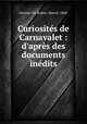 Curiosits de Carnavalet : d`aprs des documents indits, Alcanter De Brahm, Marcel, 1868- 