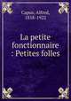 La petite fonctionnaire : Petites folles, Capus, Alfred, 1858-1922 
