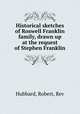 Historical sketches of Roswell Franklin & family, drawn up at the request of Stephen Franklin, Hubbard, Robert, Rev 