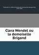 Clara Wendel ou la demoiselle Brigand, 