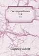 Correspondance. 1-2, Flaubert Gustave 