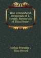 True womanhood, memorials of E. Hessel: Memorials of Eliza Hessel, Joshua Priestley , Eliza Hessel 