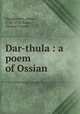 Dar-thula : a poem of Ossian, Macpherson, James, 1736-1796,Burke, Thomas Travers 