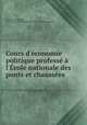 Cours d`conomie politique profess l`cole nationale des ponts et chausses, 