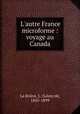 L`autre France microforme : voyage au Canada, 