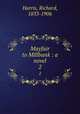 Mayfair to Millbank : a novel. 2, Harris, Richard, 1833-1906 