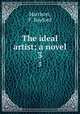 The ideal artist; a novel. 3, Harrison, F. Bayford 