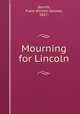 Mourning for Lincoln, Barrett, Frank William Zelotes, 1867- 