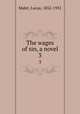 The wages of sin, a novel. 3, Malet, Lucas, 1852-1931 