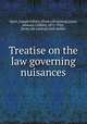 Treatise on the law governing nuisances, Joyce, Joseph Asbury. [from old catalog],Joyce, Howard Clifford, 1871-1932, [from old catalog] joint author 