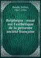Belphgor : essai sur l`esthtique de la prsente socit franaise, Benda, Julien, 1867-1956 