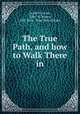 The True Path, and how to Walk There in, Jacob D. Gross, Edw . B. Mears, H.C. Peck & Theo. Bliss (Firm) 