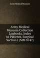 Army Medical Museum Collection Logbooks, Index to Patients, Surgical Section I (MM 8747), Army Medical Museum 