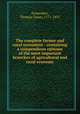 The complete farmer and rural economist : containing a compendious epitome of the most important branches of agricultural and rural economy, Fessenden, Thomas Green, 1771-1837 