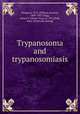 Trypanosoma and trypanosomiasis, Musgrave, W. E. (William Everett), 1869-1927,Clegg, Moses T. (Moses Tran), b. 1876,Polk, Mary. [from old catalog] 