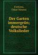Der Garten immergrn; deutsche Volkslieder, Fontana, Oskar Maurus 