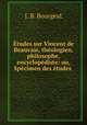 tudes sur Vincent de Beauvais, thologien, philosophe, encyclopdiste: ou, Spcimen des tudes ., J. B. Bourgeat 