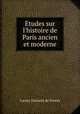 tudes sur l`histoire de Paris ancien et moderne, 