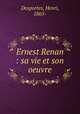 Ernest Renan : sa vie et son oeuvre, Desportes, Henri, 1865- 