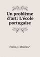 Un problme d`art: L`cole portugaise, Freire, J. Moreira.* 