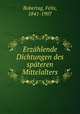 Erzhlende Dichtungen des spteren Mittelalters, Bobertag, Felix, 1841-1907 