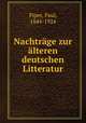 Nachtrge zur lteren deutschen Litteratur, Piper, Paul, 1844-1924 