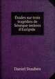 tudes sur trois tragdies de Snque imitees d`Euripide ., Daniel Stauben 
