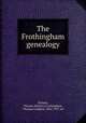 The Frothingham genealogy, Wyman, Thomas Bellows,Frothingham, Thomas Goddard, 1865-1937, ed 