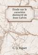tude sur le caractre distinctif de Jean Calvin, C. O. Viguet 