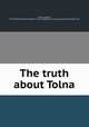 The truth about Tolna, Runkle, Bertha, 1879-1958,Decorative Designers (Firm). bdd,Century Company. pbl,De Vinne Press. prt 