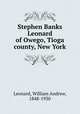 Stephen Banks Leonard of Owego, Tioga county, New York, Leonard, William Andrew, 1848-1930 