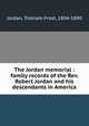 The Jordan memorial : family records of the Rev. Robert Jordan and his descendants in America, Jordan, Tristram Frost, 1804-1890 