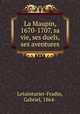 La Maupin, 1670-1707, sa vie, ses duels, ses aventures, Letainturier-Fradin, Gabriel, 1864- 
