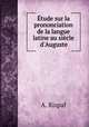 tude sur la prononciation de la langue latine au sicle d`Auguste, A. Rispal 