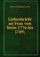 Goethes Liebesbriefe an Frau von Stein 1776 bis 1789, Johann Wolfgang Goethe 