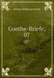 Goethe-Briefe;. 07, Johann Wolfgang Goethe 