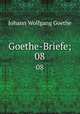 Goethe-Briefe;. 08, Johann Wolfgang Goethe 