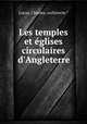 Les temples et glises circulaires d`Angleterre, Lucas, Charles, architecte.* 