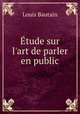 tude sur l`art de parler en public, Louis Bautain 