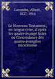 Le Nouveau Testament, en langue crise, d`aprs les quatre vang listes ou Concordance des quatre vangiles microforme, Lacombe, Albert, 1827-1916 