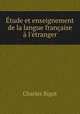 tude et enseignement de la langue franaise l`tranger, Charles Bigot 