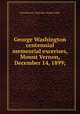 George Washington centennial memeorial excerises, Mount Vernon, December 14, 1899;, Freemasons. Colorado. Grand Lodge 