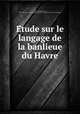 Etude sur le langage de la banlieue du Havre, 