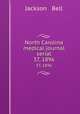 North Carolina medical journal serial. 37, 1896, Jackson & Bell 