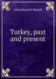 Turkey, past and present, John Reynell Morell 