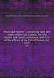 Municipal register : containing rules and orders of the City Council, the city charter and recent ordinances, and a list of the officers of the City of Boston, for . 1876, Boston (Mass.),Boston (Mass.). Statistics Dept,Boston (Mass.). City Council 
