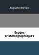 tudes cristallographiques, Auguste Bravais 