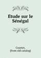 Etude sur le Senegal, Courtet, [from old catalog] 